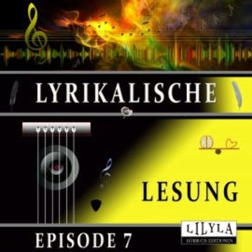 Lyrikalische Lesung Episode 7 audiobook, Various Artists