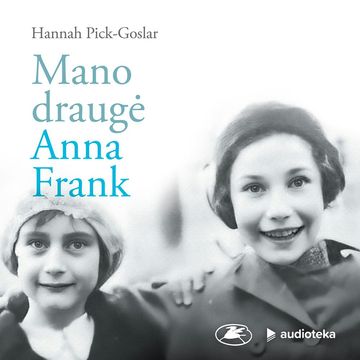 MANO DRAUGĖ ANNA FRANK audiobook, Hannah Pick-Goslar