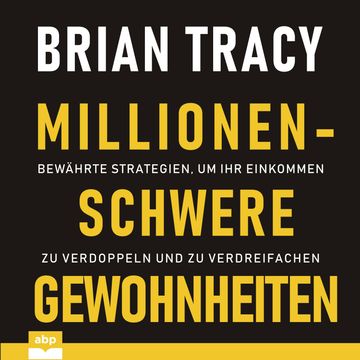 Millionenschwere Gewohnheiten - Bewährte Strategien, um Ihr Einkommen zu verdoppeln und zu verdreifachen (Ungekürzt) audiobook, Brian Tracy
