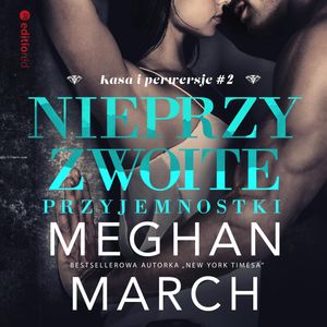 Nieprzyzwoite przyjemnostki (Kasa i perwersje #2), Meghan March