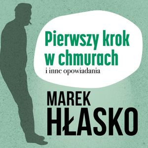Pierwszy krok w chmurach i inne opowiadania, Marek Hłasko