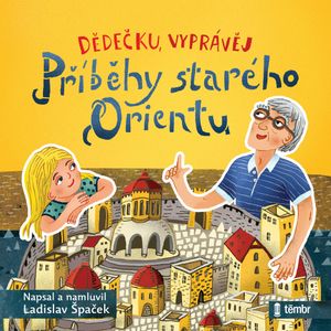 Dědečku, vyprávěj – Příběhy starého Orientu, Ladislav Špaček
