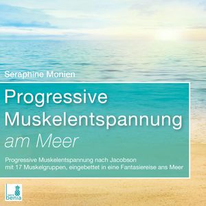 Progressive Muskelentspannung am Meer - Progressive Muskelentspannung nach Jacobson mit 17 Muskelgruppen (Ungekürzt), Seraphine Monien