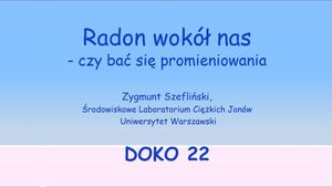 Radon wokół nas - czy bać się promieniowania / Zygmunt Szefliński, Wszechnica FWW
