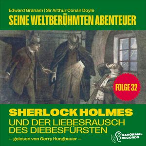 Sherlock Holmes und der Liebesrausch des Diebesfürsten (Seine weltberühmten Abenteuer, Folge 32), Edward Graham, Sir Arthur Conan Doyle