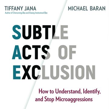 Subtle Acts of Exclusion - How to Understand, Identify, and Stop Microaggressions (Unabridged) audiobook, Michael Baran, Tiffany Jana