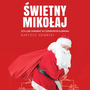 Świetny Mikołaj. Czyli jak zarabiać w czerwonym kubraku audiobook, Bartosz Gembski