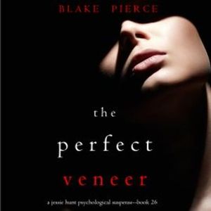 The Perfect Veneer (A Jessie Hunt Psychological Suspense Thriller—Book Twenty-six), Blake Pierce