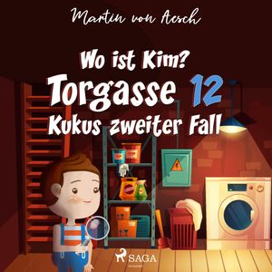 Wo ist Kim? - Kukus zweiter Fall (Torgasse 12, Folge 2), Martin Von Aesch