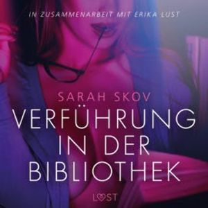 Verführung in der Bibliothek: Erika Lust-Erotik (Ungekürzt), Sarah Skov