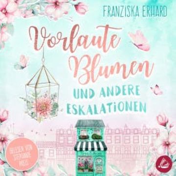 Vorlaute Blumen und andere Eskalationen audiobook, Franziska Erhard