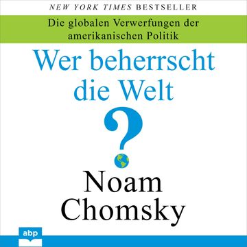 Wer beherrscht die Welt? - Die globalen Verwerfungen der amerikanischen Politik (Ungekürzt) audiobook, Noam Chomsky
