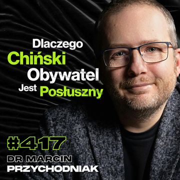 #417 Tortury w Chińskich Obozach Pracy, Co Robi Się z Więźniem Politycznym? - dr Marcin Przychodniak audiobook, Przemek Górczyk