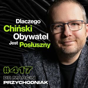#417 Tortury w Chińskich Obozach Pracy, Co Robi Się z Więźniem Politycznym? - dr Marcin Przychodniak, Przemek Górczyk