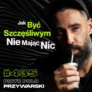 #435 Dlaczego Seks w Podróży Bywa Dziwny? Podcięła Jej Gardło Za 20 Groszy - Piotr POLO Przywarski, Przemek Górczyk