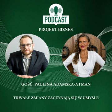 75. Trwałe zmiany zaczynają się w umyśle – rozmowa z Pauliną Adamską-Atman audiobook, Projekt Biznes Sp. z o. o.