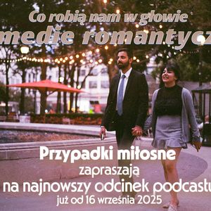 Co robią nam w głowie komedie romantyczne, odc08S04, Anna Skoczek, Violetta Nowacka