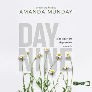 Day Nine: A Postpartum Depression Memoir, Amanda Munday