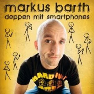 Deppen mit Smartphones, Markus Barth