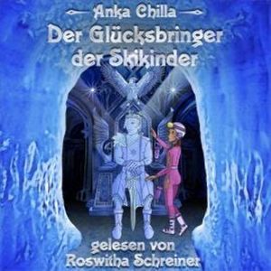 Der Glücksbringer der Skikinder (ungekürzt), Anka Chilla