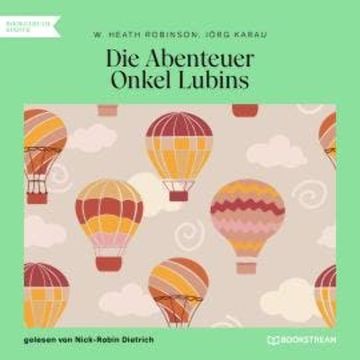 Die Abenteuer Onkel Lubins (Ungekürzt) audiobook, Jörg Karau, W. Heath Robinson