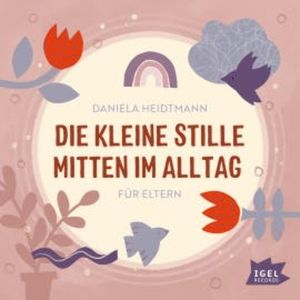 Die kleine Stille mitten im Alltag. Für Eltern, Daniela Heidtmann