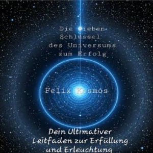 Die Sieben Schlüssel des Universums zum Erfolg, Felix Kosmos