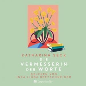 Die Vermesserin der Worte (ungekürzt), Katharina Seck