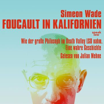 Foucault in Kalifornien - Wie der große Philosoph im Death Valley LSD nahm. Eine wahre Geschichte (Ungekürzt) audiobook, Simeon Wade