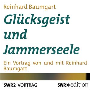 Glücksgeist und Jammerseele, Reinhard Baumgart