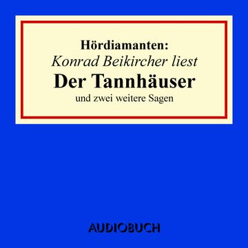 Hördiamanten: "Der Tannhäuser" und zwei weitere Sagen audiobook, Diverse Autoren, Jacob Grimm, Wilhelm Grimm