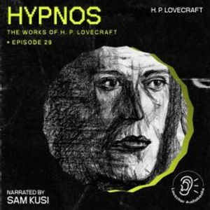 Hypnos (The Work of H. P. Lovecraft, Episode 29), H. P. Lovecraft