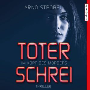 Im Kopf des Mörders. Toter Schrei, Arno Strobel