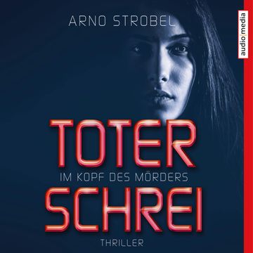 Im Kopf des Mörders. Toter Schrei audiobook, Arno Strobel