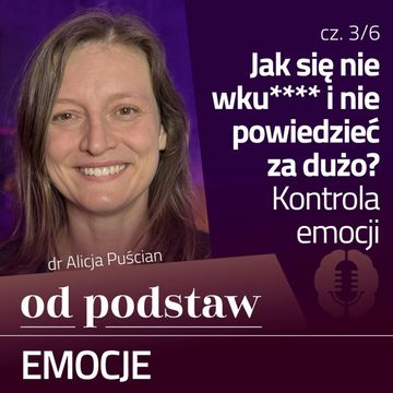 Jak się nie wściec, jak zachować spokój? Regulacja emocji | OD PODSTAW: Emocje | 3/6 | dr Alicja Puścian audiobook, Karolina Głowacka