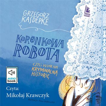 Koronkowa robota audiobook, Grzegorz Kasdepke