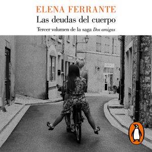 Las deudas del cuerpo (Dos amigas 3), Elena Ferrante