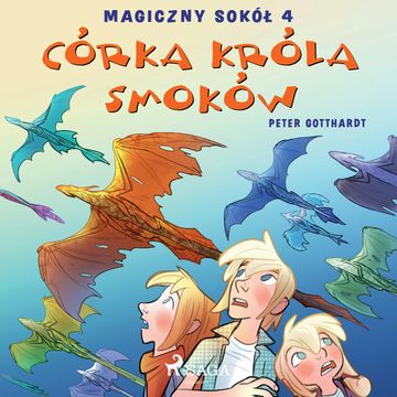 Magiczny sokół 4 - Córka króla smoków audiobook, Peter Gotthardt