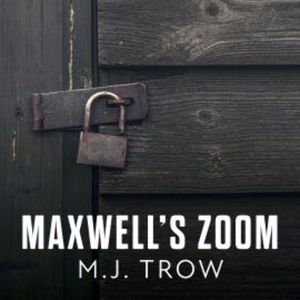 Maxwell's Zoom, M.J. Trow