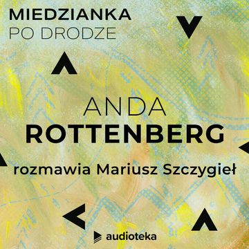 Miedzianka po drodze. Odcinek 14. Anda Rottenberg audiobook, zespół autorów