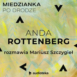 Miedzianka po drodze. Odcinek 14. Anda Rottenberg, zespół autorów