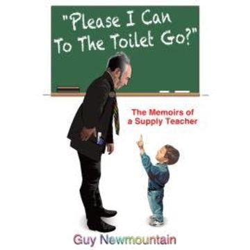 Please I Can to the Toilet Go? - The Memoirs of a Supply Teacher (Unabridged) audiobook, Guy Newmountain