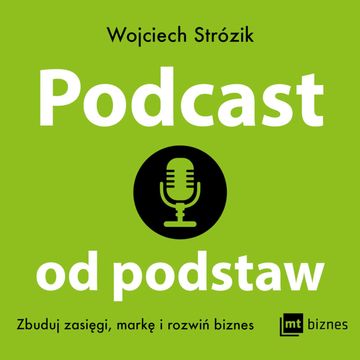 Podcast od podstaw. Zbuduj zasięgi, markę i rozwiń biznes audiobook, Wojciech Strózik