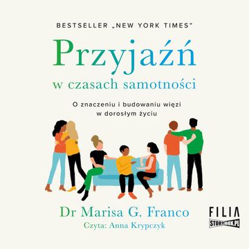 Przyjaźń w czasach samotności. O znaczeniu i budowaniu więzi w dorosłym życiu audiobook, Marisa G. Franco
