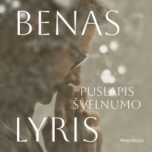 PUSLAPIS ŠVELNUMO. Kad taptum laimingas, tereikia pamilti savo paties kelią, Benas Lyris
