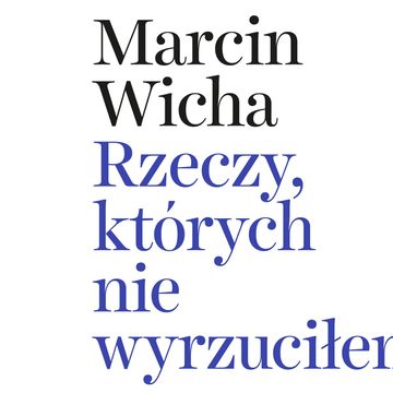 Rzeczy, których nie wyrzuciłem audiobook, Marcin Wicha