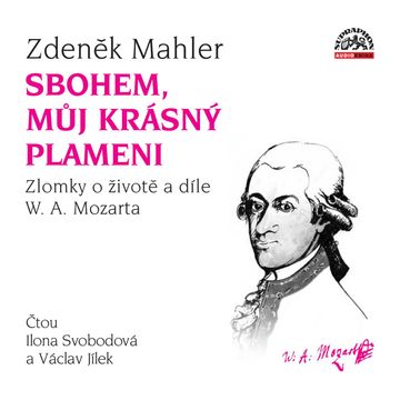 Sbohem, můj krásný plameni / Zlomky o životě a díle W. A. Mozarta audiobook, Zdeněk Mahler