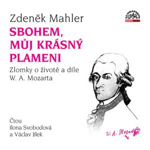 Sbohem, můj krásný plameni / Zlomky o životě a díle W. A. Mozarta, Zdeněk Mahler