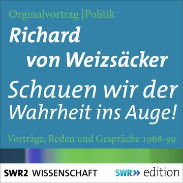 Schauen wir der Wahrheit ins Auge! audiobook, Richard von Weizsäcker