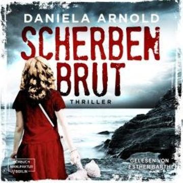 Scherbenbrut - Thriller (ungekürzt) audiobook, Daniela Arnold
